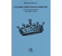 L' uomo che volle farsi re. Testo inglese a fronte