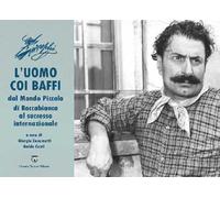 L'uomo coi baffi. Dal Mondo Piccolo di Roccabianca al successo internazionale