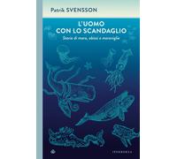 L'uomo con lo scandaglio. Storie di mare, abissi e meraviglie - Svensson Patrik