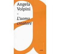 L'uomo creatore. Storia, libertà e comunicazione intersoggettiva