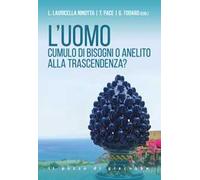 L'uomo. Cumulo di bisogni o anelito alla trascendenza? - Lauricella Ninott...