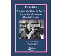 L'uomo dal fiore in bocca-La paura del sonno-Due letti a due. Audiolibro. CD Audio