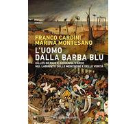 L'uomo dalla barba blu. Gilles de Rais e Giovanna d'Arco nel labirinto delle menzogne e delle verità