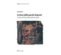 L'uomo dalle parole imposte. Il caso clinico attraverso Lacan