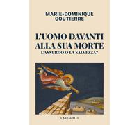 L'uomo davanti alla sua morte. L'assurdo o la salvezza? - Goutierre Marie-...