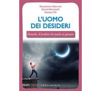 L'uomo dei desideri. Daniele, il profeta che parla ai giovani