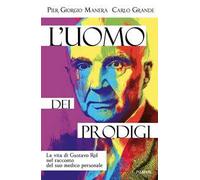 L'uomo dei prodigi. La vita di Gustavo Rol nel racconto del suo medico personale