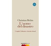 L' uomo del disastro. L'angelo, l'infanzia e Antonin Artaud. Testo francese a fronte