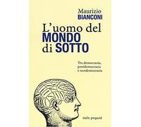 L'uomo del mondo di sotto. Tra democrazia, postdemocrazia e neodemocrazia