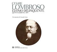 L'uomo delinquente (rist. anast. quinta edizione, Torino, 1897)