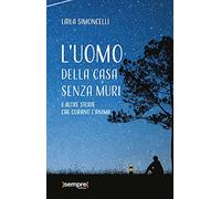 L'uomo della casa senza muri e altre storie che curano l'anima