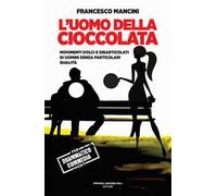 L'uomo della cioccolata. Movimenti dolci e disarticolati di uomini senza particolari qualità