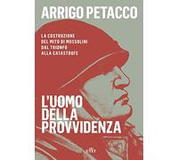 Libri Arrigo Petacco - L'Uomo Della Provvidenza. La Costruzione Del Mito Di Muss