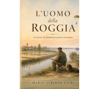 L'Uomo della Roggia: L’inizio della storia che finalmente poteva raccontare