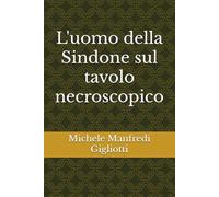 L'uomo della Sindone sul tavolo necroscopico