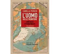 L'uomo delle frontiere. Sulle tracce di Fridtjof Nansen