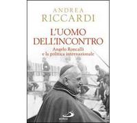 L' uomo dell'incontro. Angelo Roncalli e la politica internazionale