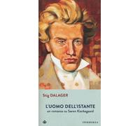 L'uomo dell'istante. Un romanzo su Søren Kierkegaard - Dalager Stig