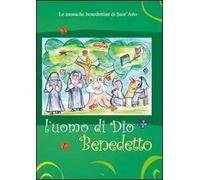 L'uomo di Dio, Benedetto. Una monaca racconta la sua vita