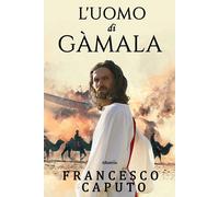 L'uomo di Gàmala - Caputo Francesco