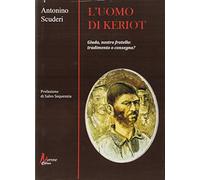 L'uomo di Keriot. Giuda, nostro fratello. Tradimento e consegna?