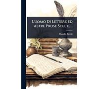L'uomo Di Lettere Ed Altre Prose Scelte...