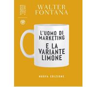 L'uomo di marketing e la variante limone. Nuova ediz.
