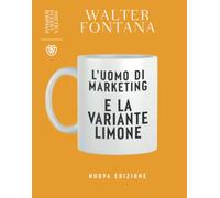 L'uomo di marketing e la variante limone. Nuova ediz.
