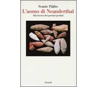 L'uomo di Neanderthal. Alla ricerca dei genomi perduti