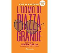 L'uomo di Piazza Grande. I dischi di Lucio Dalla raccontati dagli amici - ...