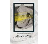 L'uomo diviso. La vita del cardinale Paolo Burali d'Arezzo