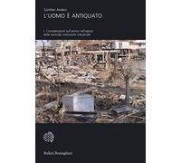 L'uomo è antiquato. Considerazioni sull'anima nell'epoca della seconda rivoluzione industriale (Vol. 1)