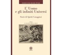 L'uomo e gli infiniti universi. Storie di spiriti coraggiosi - Pitari Ferd...