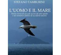 L'uomo e il mare. Storia di un sub ucciso da uno squalo e dei tentativi falliti di ucciderlo ancora