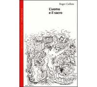 Uomo E Il Sacro - Roger Caillois - 2001