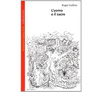 Uomo E Il Sacro - Roger Caillois - 2001