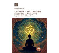 L'uomo e il suo divenire secondo il Vêdânta