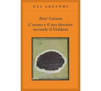 L'uomo e il suo divenire secondo il Vêdânta