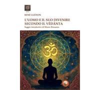 L'uomo e il suo divenire secondo il Vêdânta