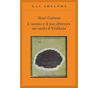 L' uomo e il suo divenire secondo il Vêdânta