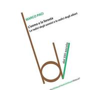 L'uomo e la foresta. Le radici degli uomini e le radici degli alberi