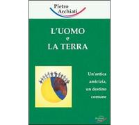 L'uomo e la terra. Un'antica amicizia, un destino comune