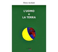 L'uomo e la terra. Un'antica amicizia, un destino comune