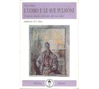 L'uomo e le sue pulsioni. Il lavoro creativo esplorato alle sue radici