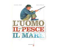 L'uomo, il pesce, il mare. Ediz. a colori - Fehr Daniel