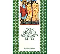 L'uomo, immagine somigliante di Dio