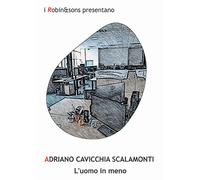 L'uomo in meno - Cavicchia Scalamonti Adriano