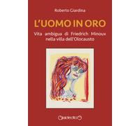 L'uomo in oro. Vita ambigua di Friedrich Minoux nella villa dell'