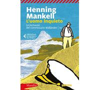 L'uomo inquieto. Le inchieste del commissario Wallander. Vol. 10