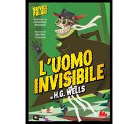 L'uomo invisibile di H. G. Wells. Brividi polari. Ediz. a colori